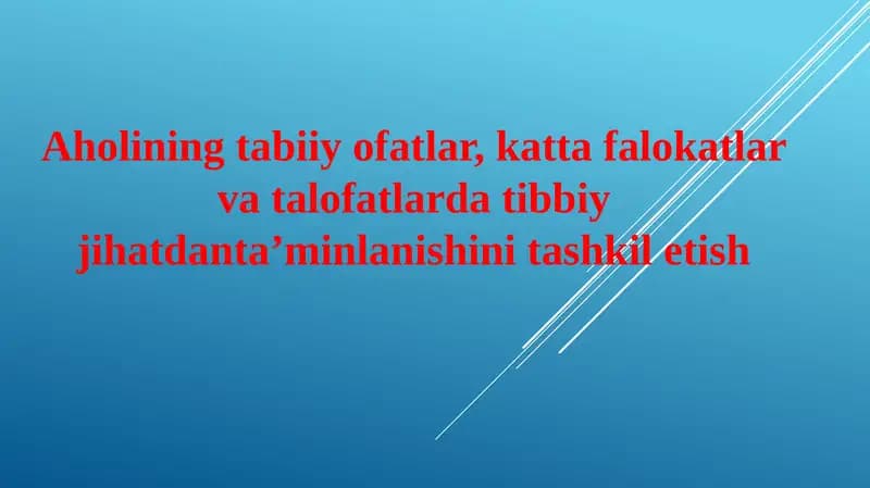 Aholining tabiiy ofatlar, katta falokatlar va talofatlarda tibbiy jihatdanta’minlanishini tashkil etish