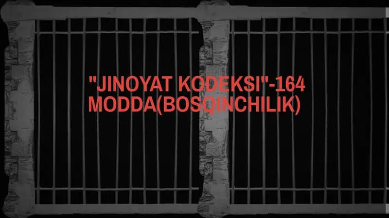 "JINOYAT KODEKSI"-164 MODDA(BOSQINCHILIK)