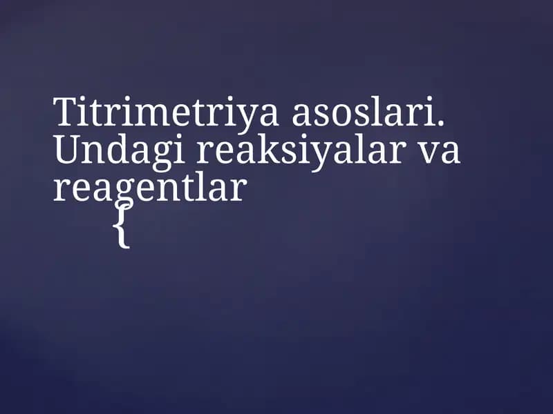 Titrimetriya asoslari. Undagi reaksiyalar va reagentlar