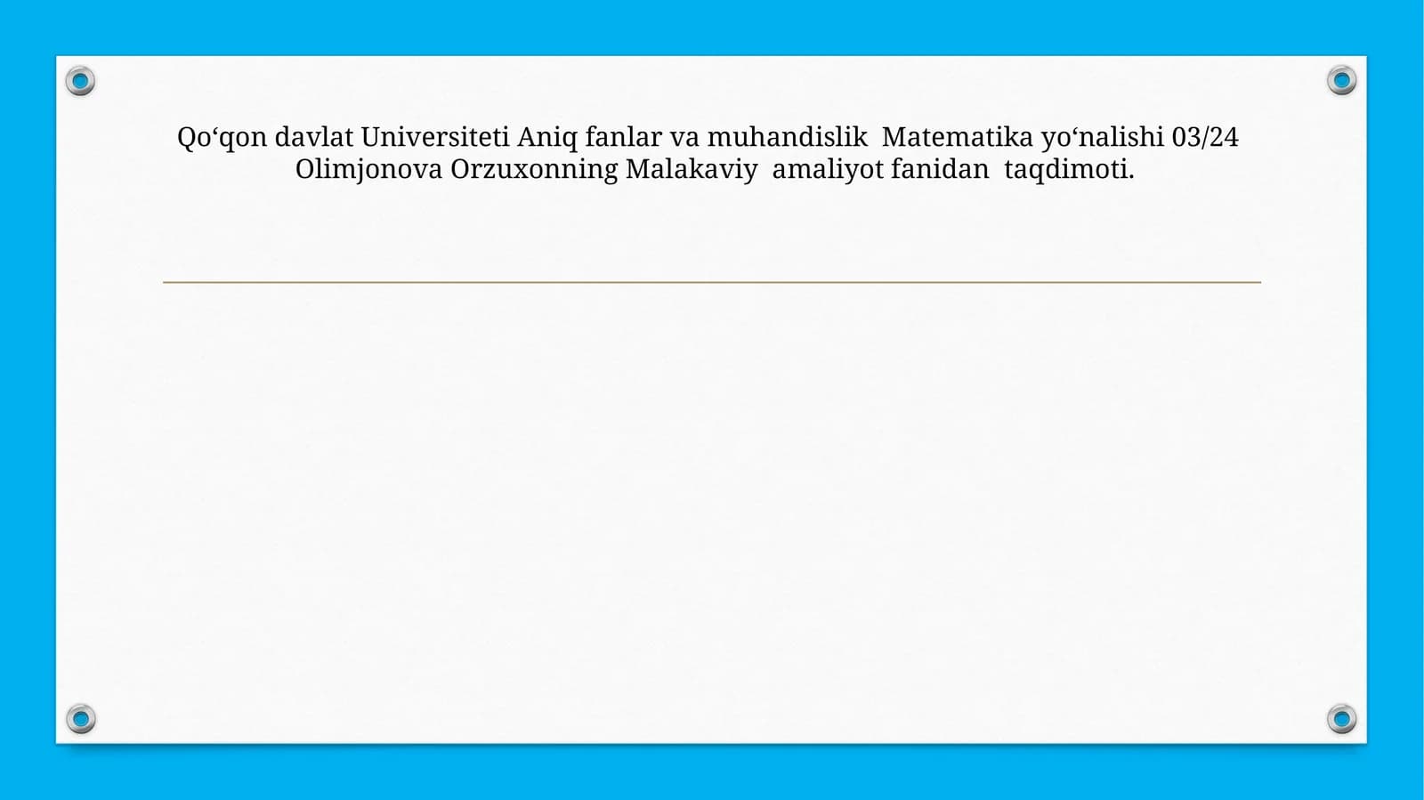 Matematika yoʻnalishi 03/24 Olimjonova Orzuxonning Malakaviy amaliyot fanidan taqdimoti