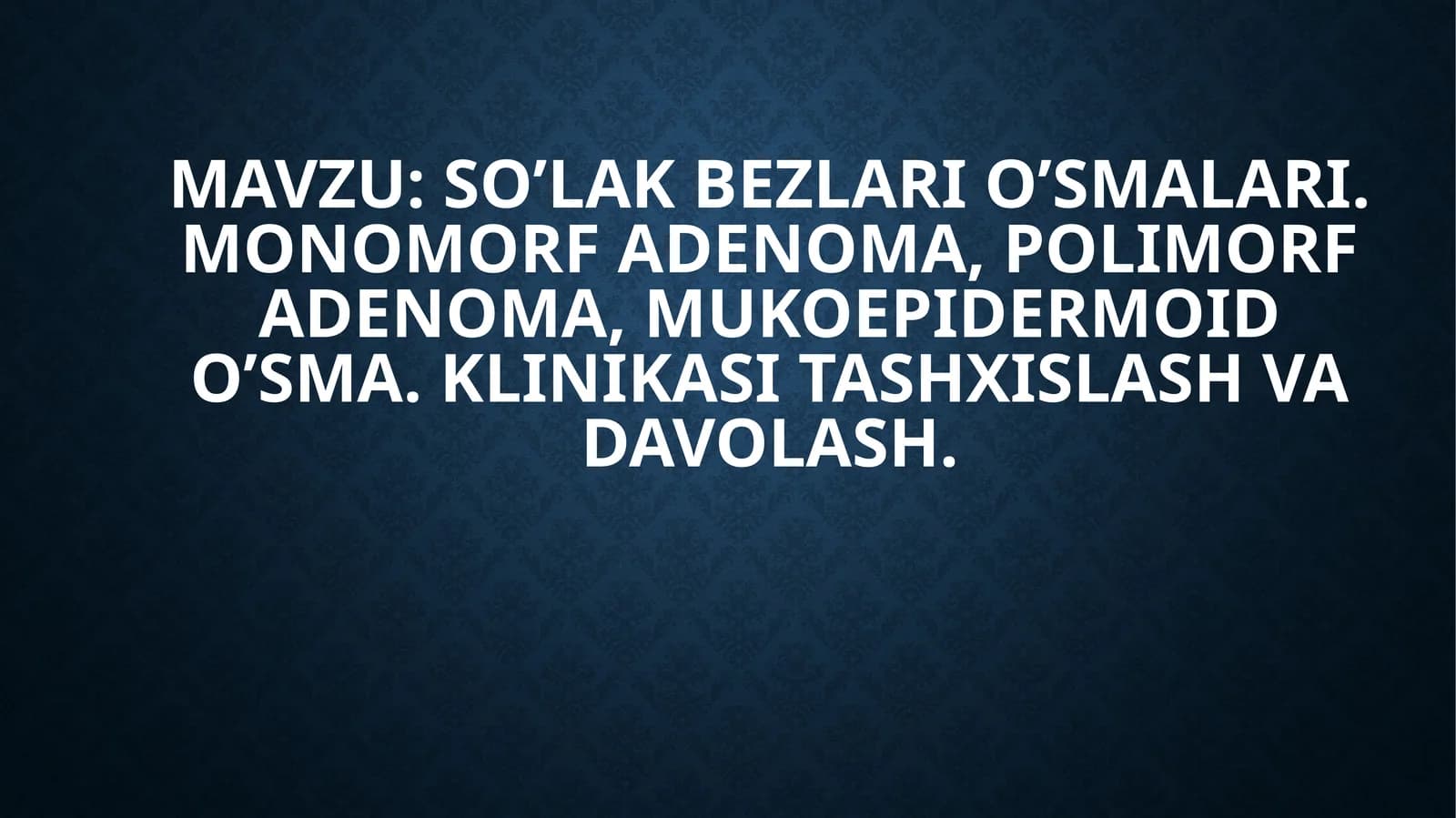 SO’LAK BEZLARI O’SMALARI. MONOMORF ADENOMA, POLIMORF ADENOMA, MUKOEPIDERMOID O’SMA