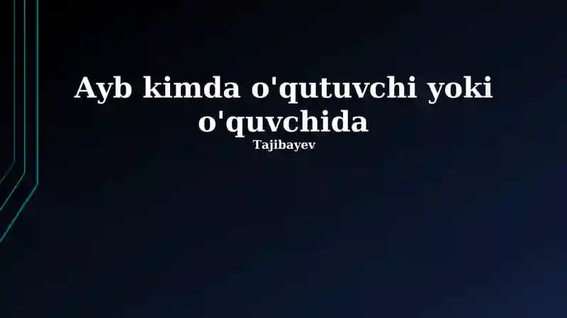 Ayb kimda o'qutuvchi yoki o'quvchida