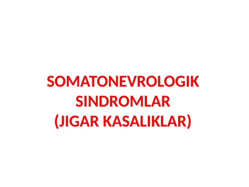 SOMATONEVROLOGIK SINDROMLAR(JIGAR KASALIKLAR)