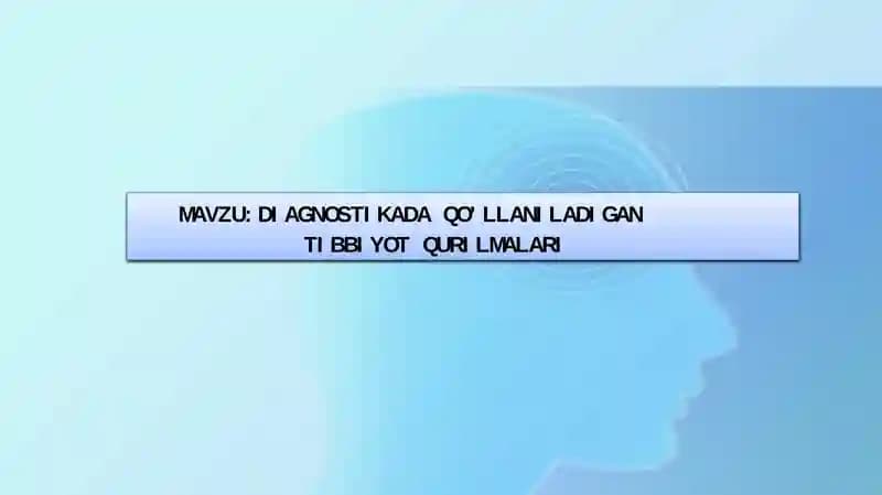 DIAGNOSTIKADA QO’LLANILADIGAN TIBBIYOT QURILMALARI
