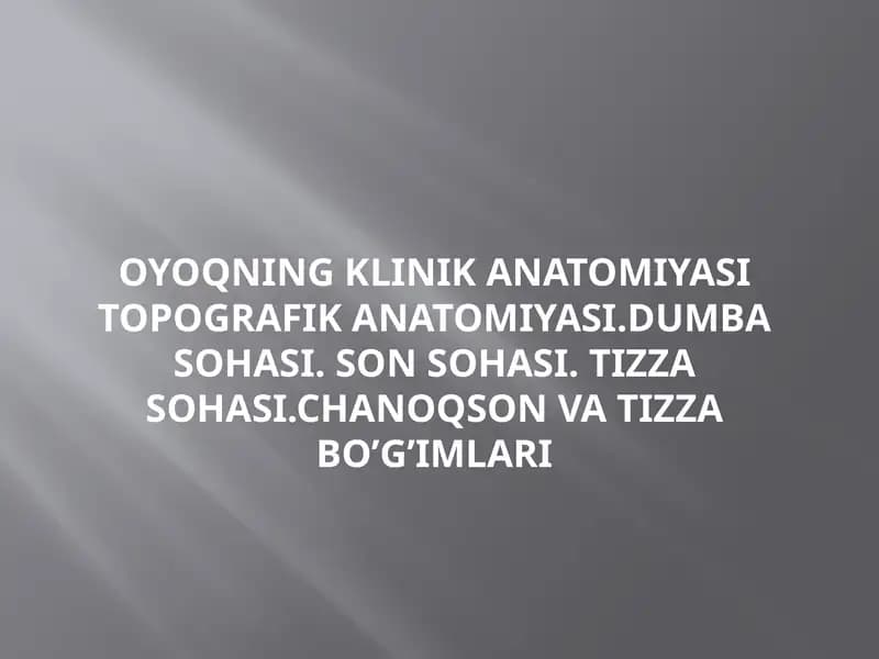 OYOQNING KLINIK ANATOMIYASI TOPOGRAFIK ANATOMIYASI