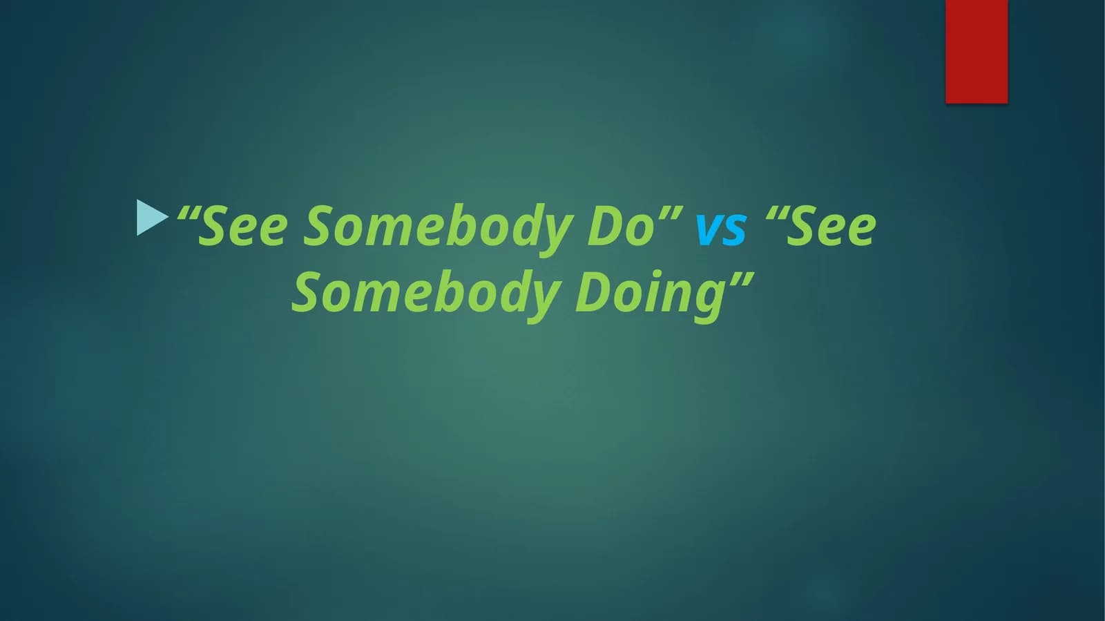 "See Somebody Do”vs“See Somebody Doing”