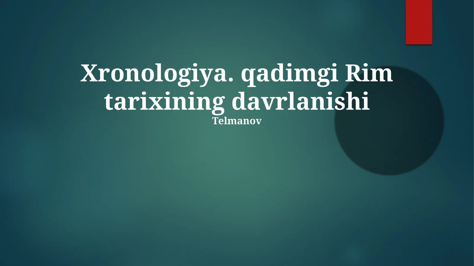 Xronologiya. qadimgi Rim tarixining davrlanishi