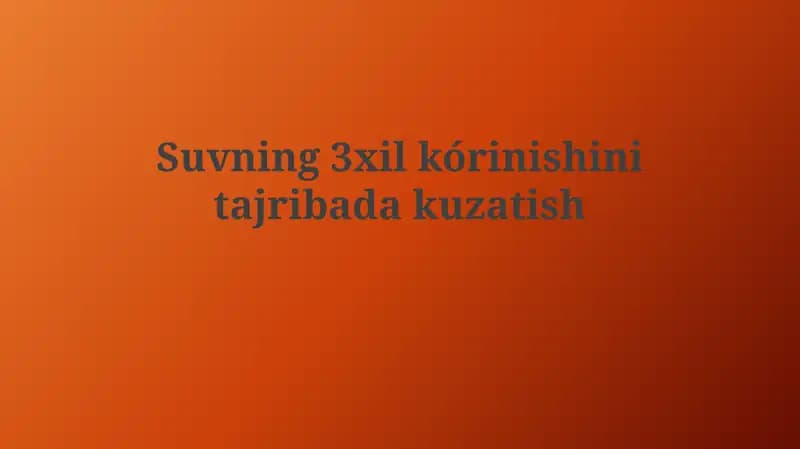 Suvning 3xil kórinishini tajribadan kuzatish