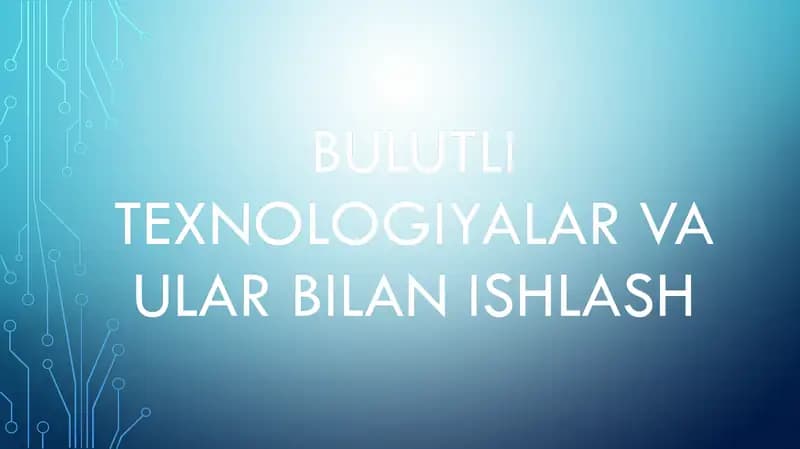 Bulutli texnologiyalar va ular bilan ishlash