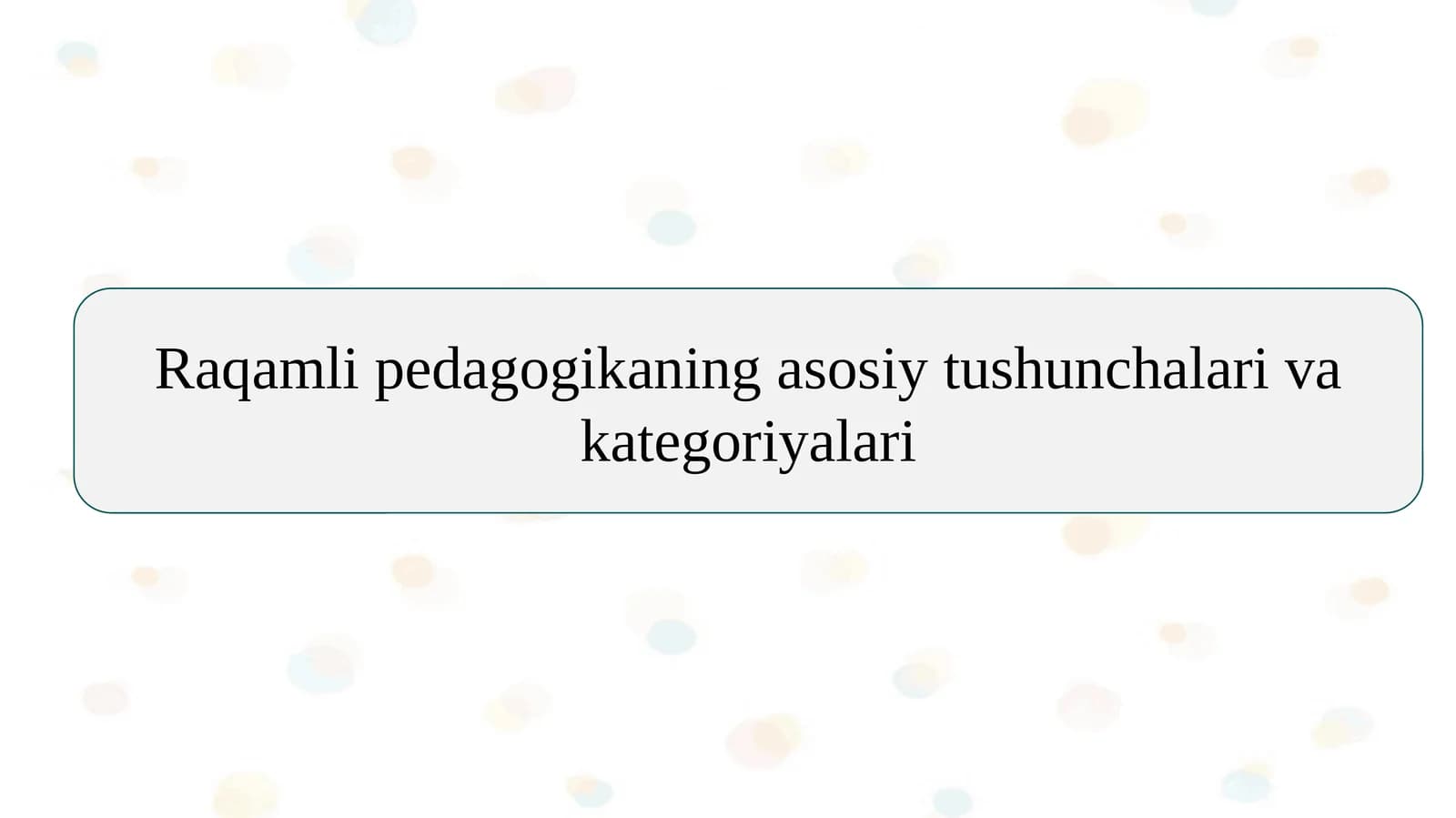 Raqamli pedagogikaning asosiy tushunchalari va kategoriyalari