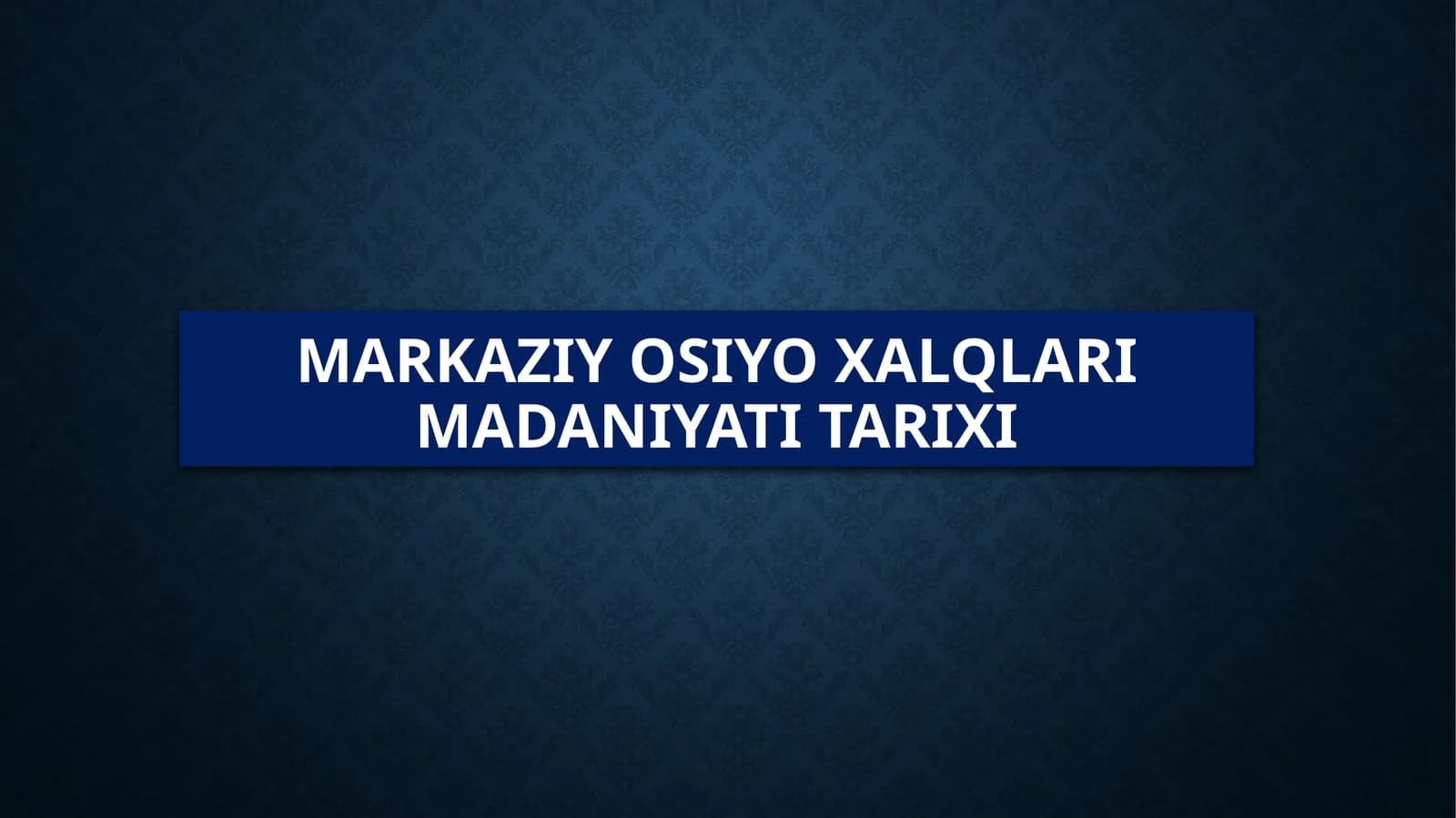 MARKAZIY OSIYO XALQLARI MADANIYATI TARIXI