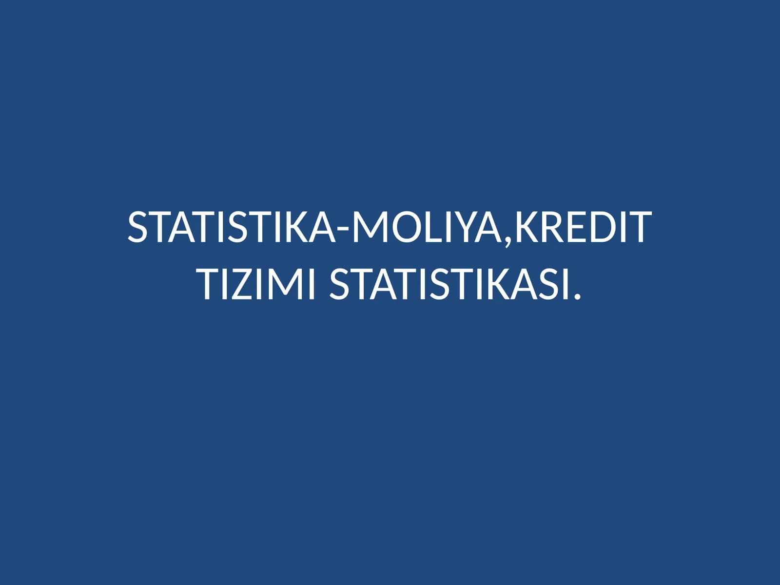 STATISTIKA-MOLIYA,KREDIT TIZIMI STATISTIKASI