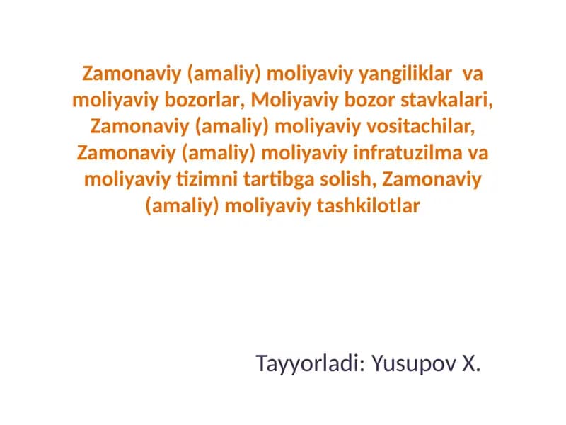 Zamonaviy (amaliy) moliyaviy yangiliklar va moliyaviybozorlar,Moliyaviy bozorstavkalari,Zamonaviy(amaliy)moliyaviyvositachilar,Zamonaviy(amaliy)moliyaviyinfratuzilmavamoliyaviytizimnitartibgasolish,Zamonaviy(amaliy)moliyaviytashkilotlar