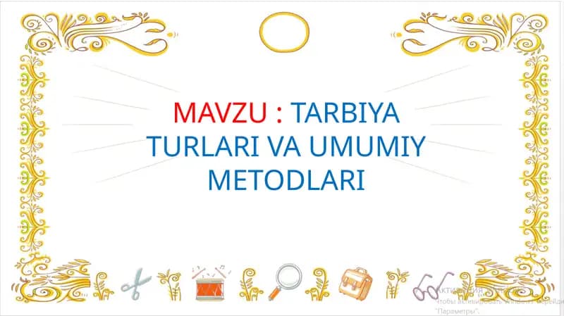 TARBIYA TURLARI VA UMUMIY METODLARI