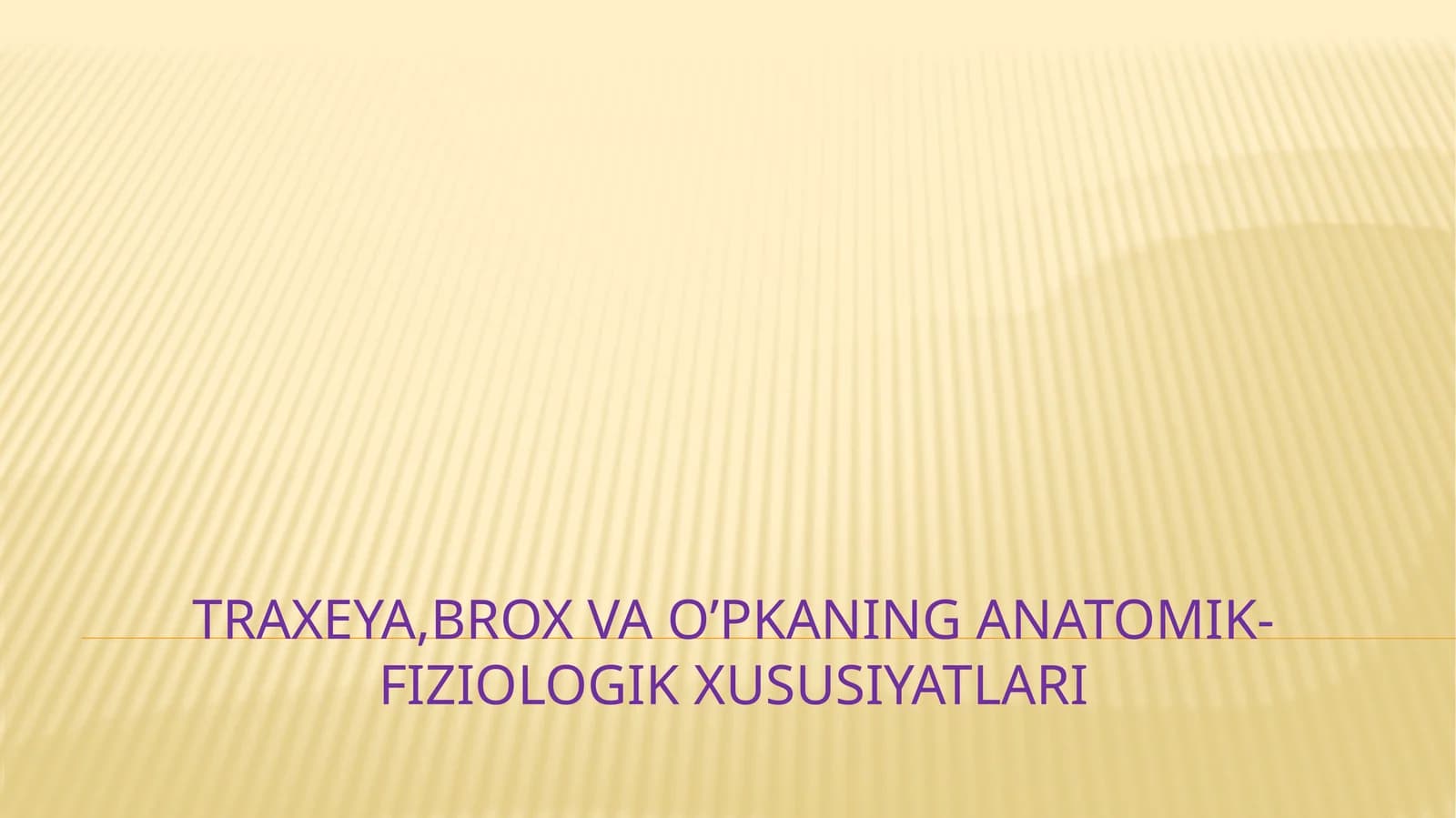 Traxeya,brox va o’pkaning anatomik-fiziologik xususiyatlari