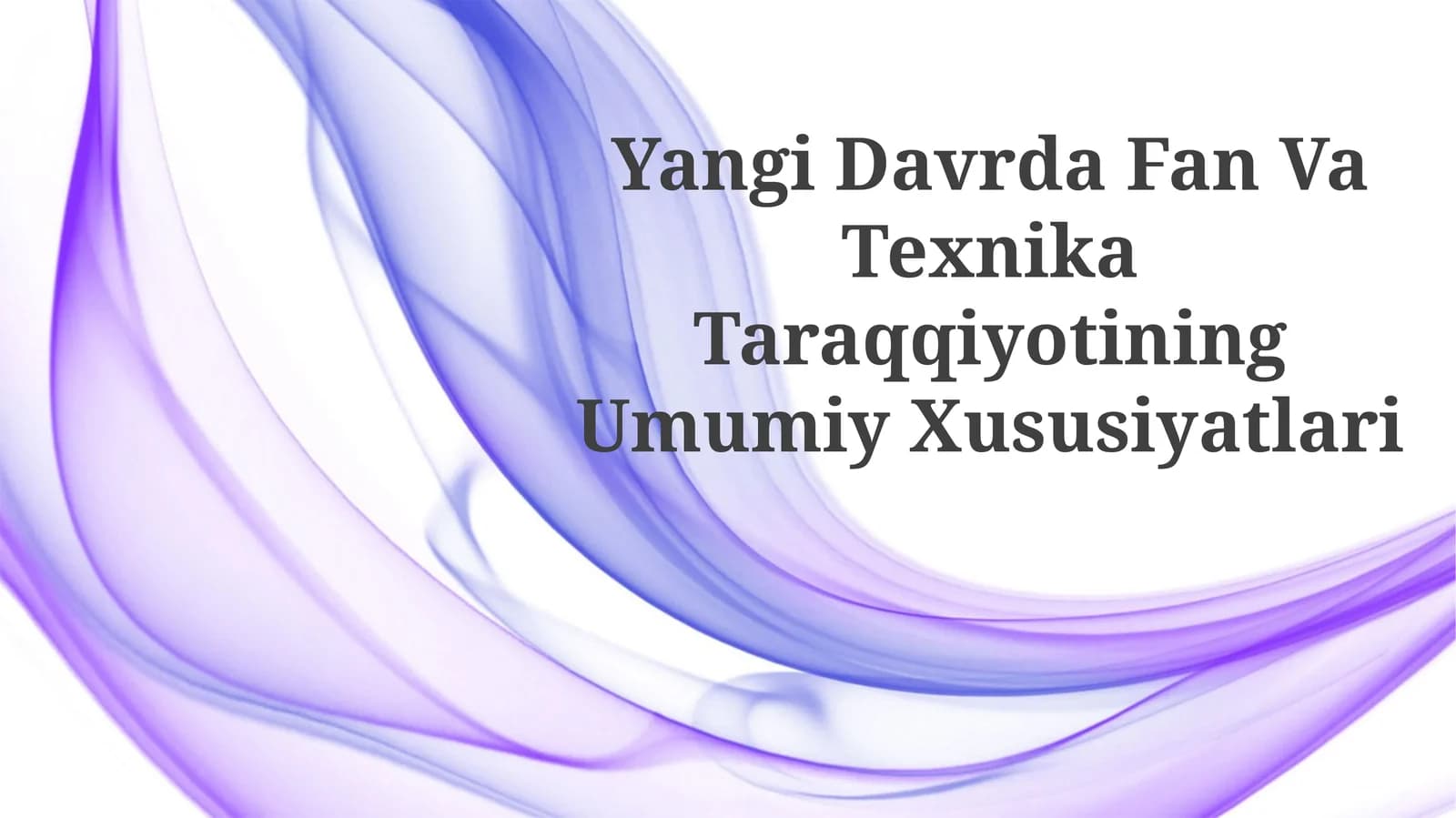 Yangi Davrda Fan Va Texnika TaraqqiyotiningUmumiyXususiyatlari