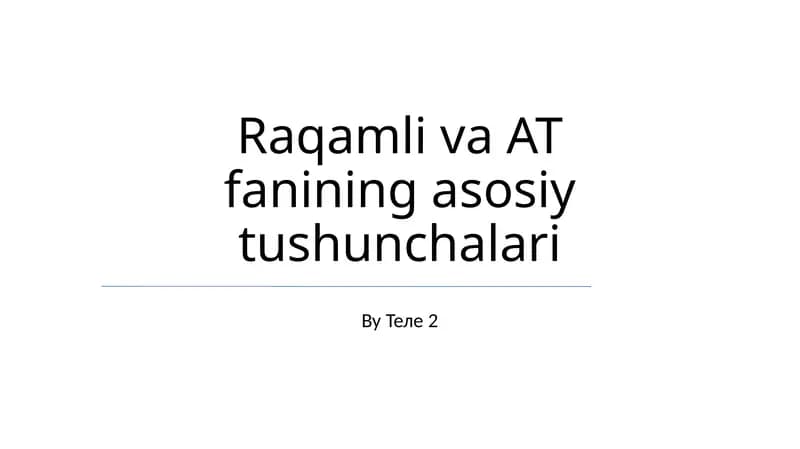 Raqamli va AT fanining asosiy tushunchalari