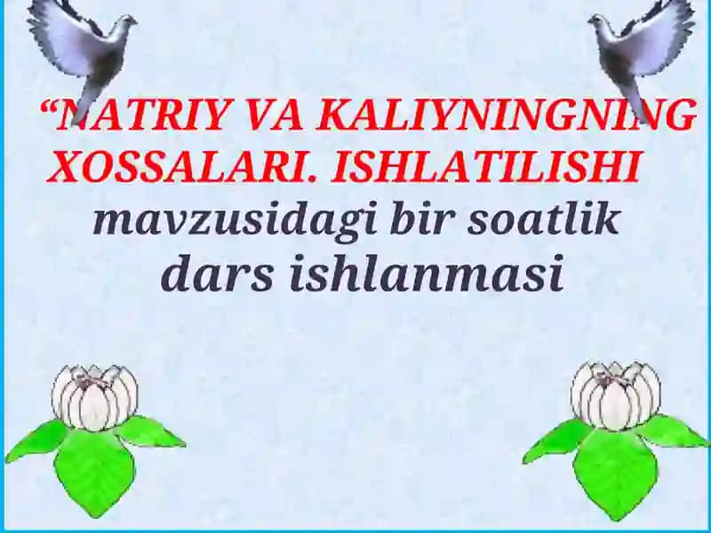 Natriy va Kaliyning xossalari va ishlatilishi
