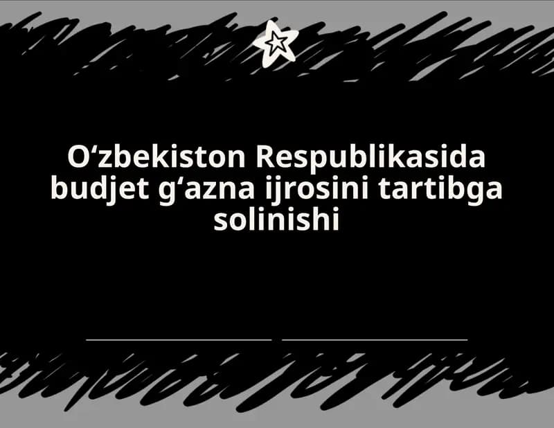 Oʻzbekiston Respublikasida budjet gʻazna ijrosini tartibga solinishi