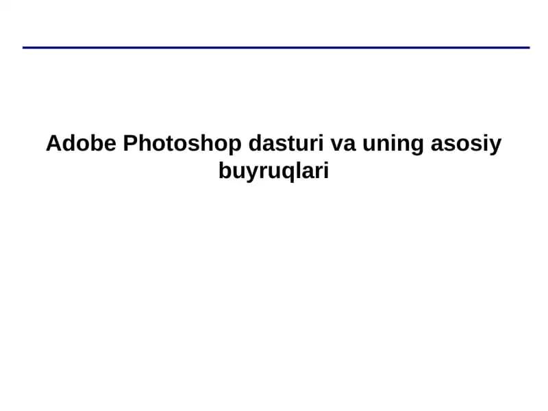 Adobe Photoshop dasturi va uning asosiy buyruqlari