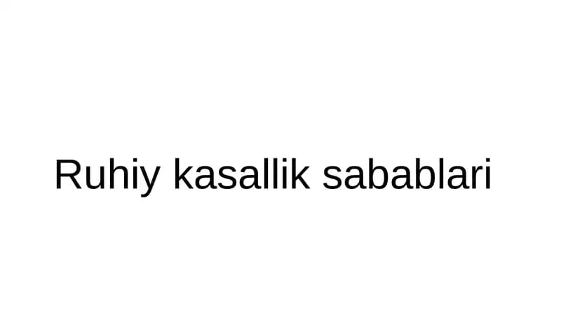 Ruhiy kasallik sabablari