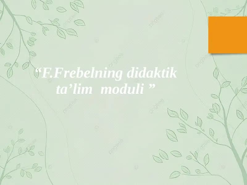 F.Frebelning didaktik ta’lim moduli