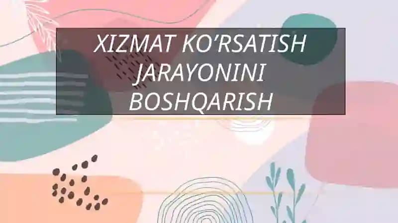 xizmat ko’rsatish jarayonini boshqarish