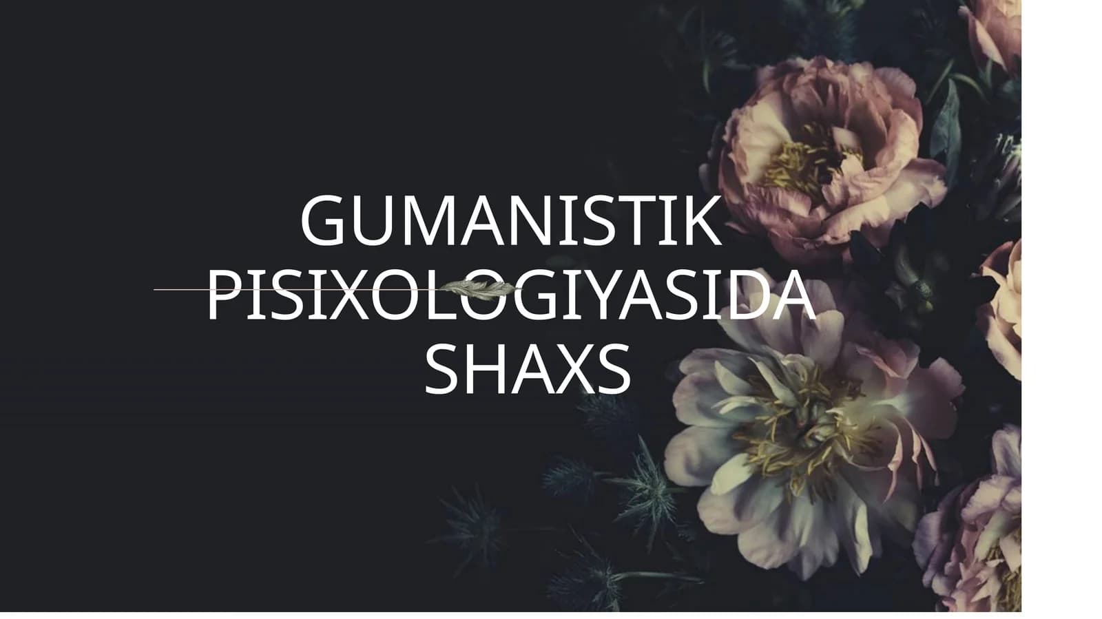 GUMANISTIK PISIXOLOGIYASIDASHAXS