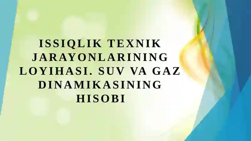 Issiqlik texnik jarayonlarining loyihasi. Suv, gaz dinamikasining hisobi.