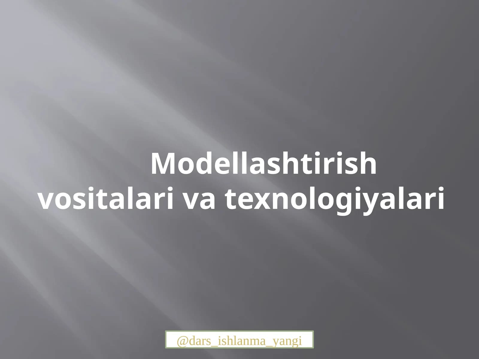 Modellashtirish vositalari va texnologiyalari