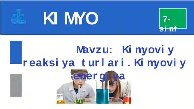 Kimyoviy reaksiya turlari.Kimyoviy energiya