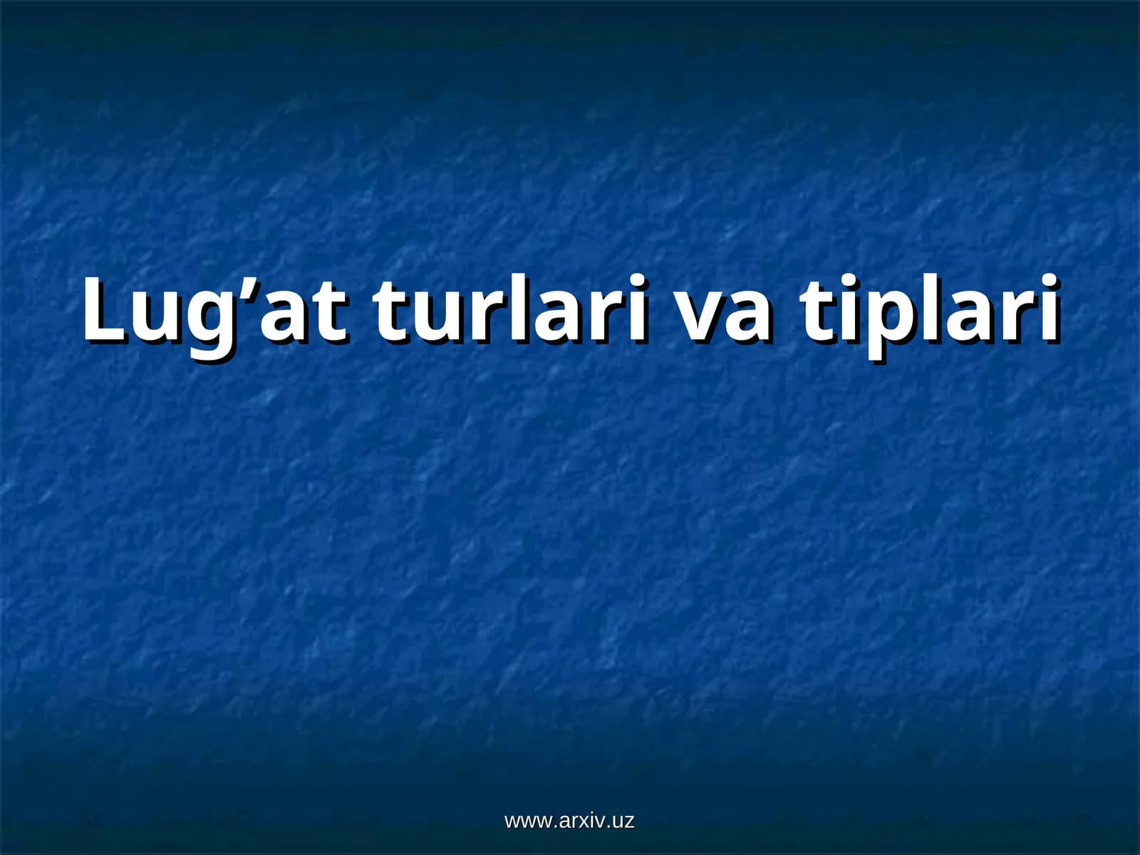 Lug’at turlari va tiplari