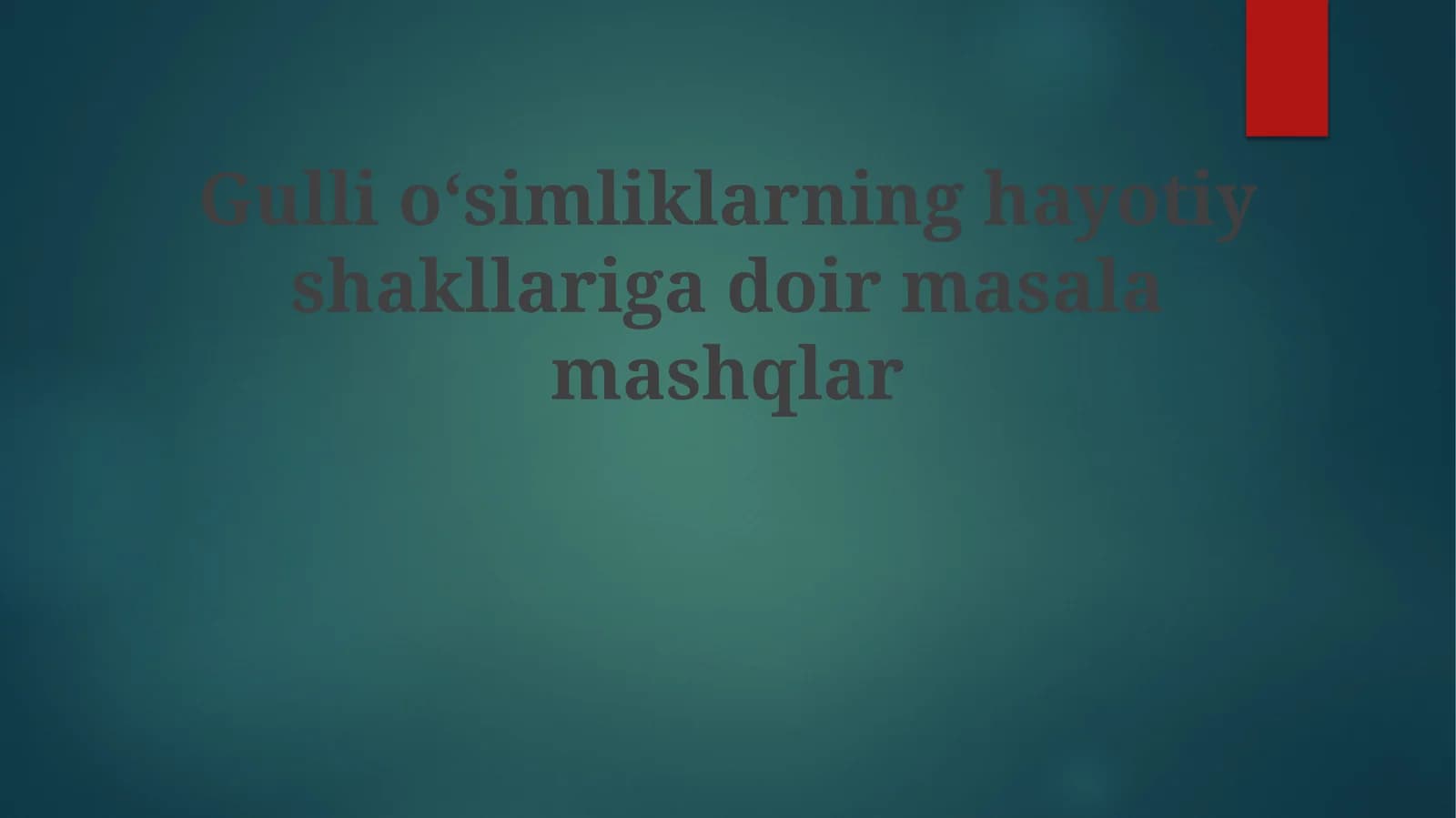 Gullioʻsimliklarninghayotiyshakllarigadoirmasalamashqlar