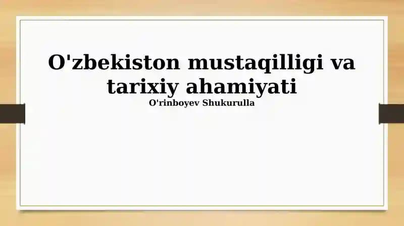 O'zbekiston mustaqilligi va tarixiy ahamiyati