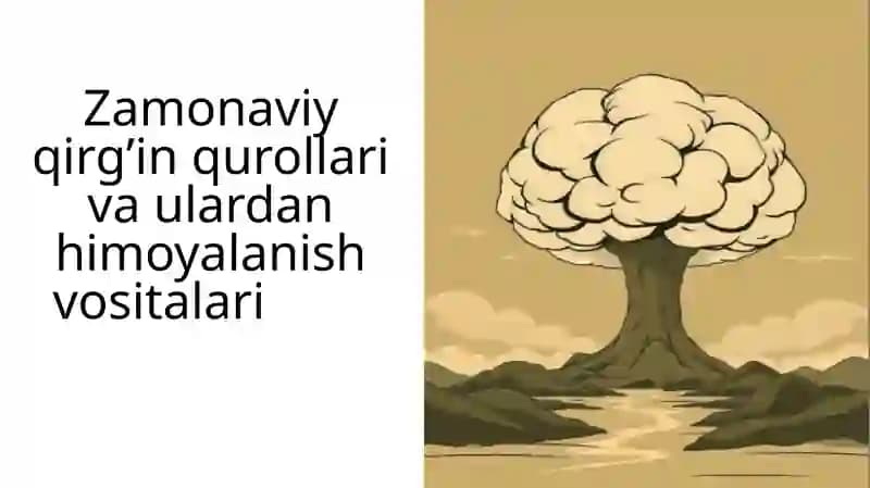 Zamonaviy qirg’in qurollari va ulardan himoyalanish vositalari