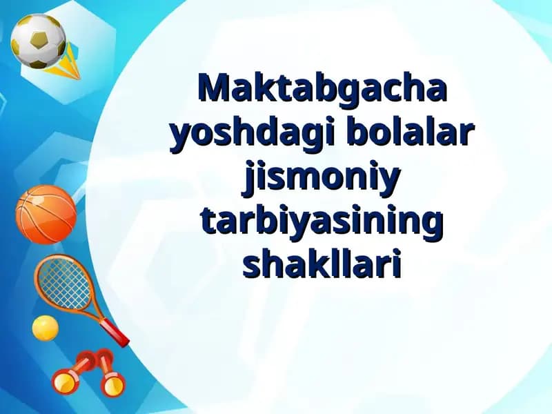 Maktabgachayoshdagi bolalar jismoniy tarbiyasining shakllari