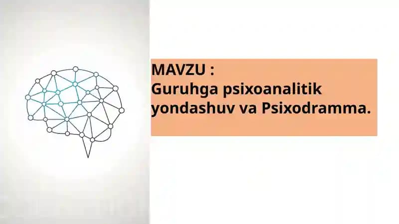 Guruhga psixoanalitik yondashuv va Psixodramma.