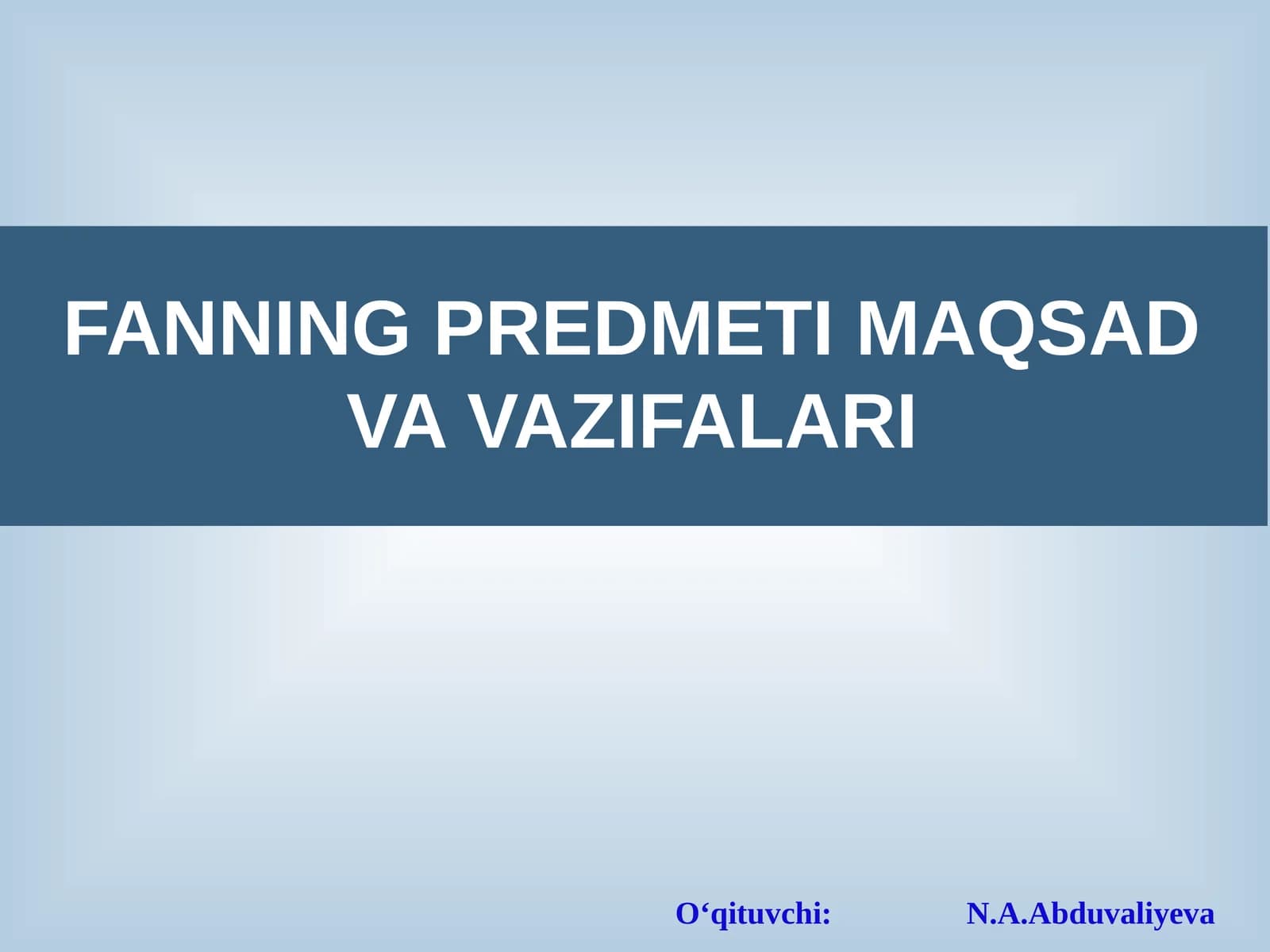 FANNING PREDMETI MAQSAD VA VAZIFALARI