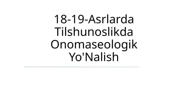 18-19-Asrlarda Tilshunoslikda Onomaseologik Yo'Nalish