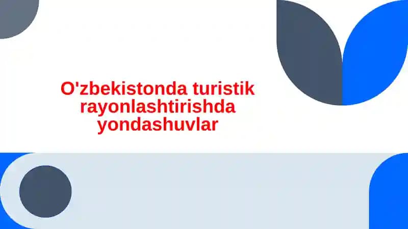 O'zbekistonda turistik rayonlashtirishda yondashuvlar