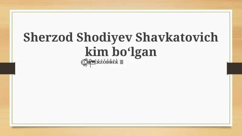 Sherzod Shodiyev Shavkatovich kim boʻlgan