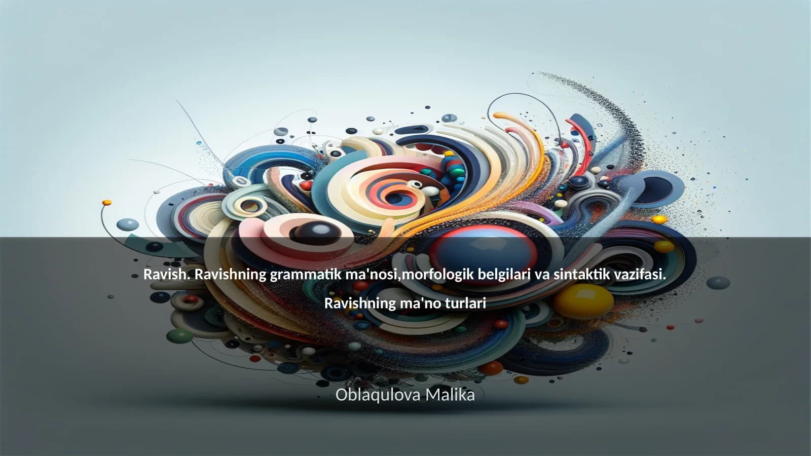 Ravish. Ravishning grammatik ma'nosi,morfologik belgilari va sintaktik vazifasi. Ravishning ma'no turlari