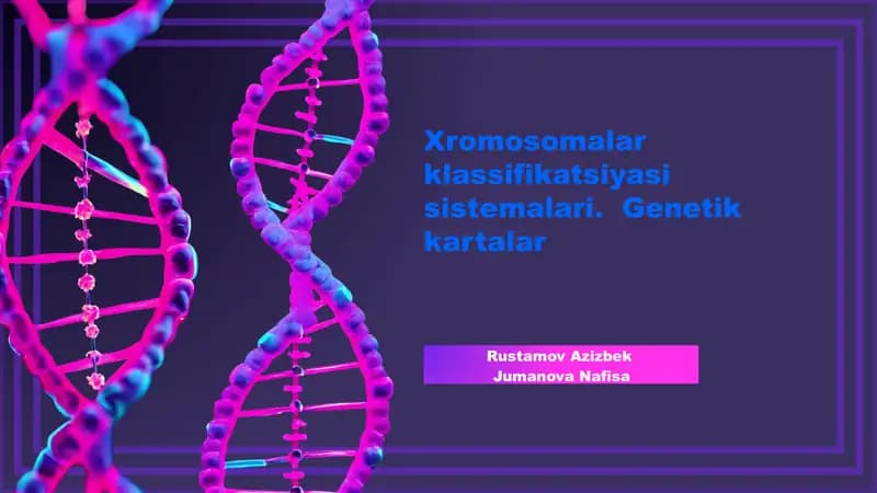 Xromosomalar klassifikatsiyasi va genetik kartalar