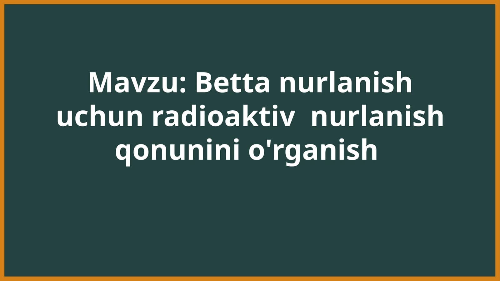 Betta nurlanish uchun radioaktiv  nurlanish qonunini o'rganish
