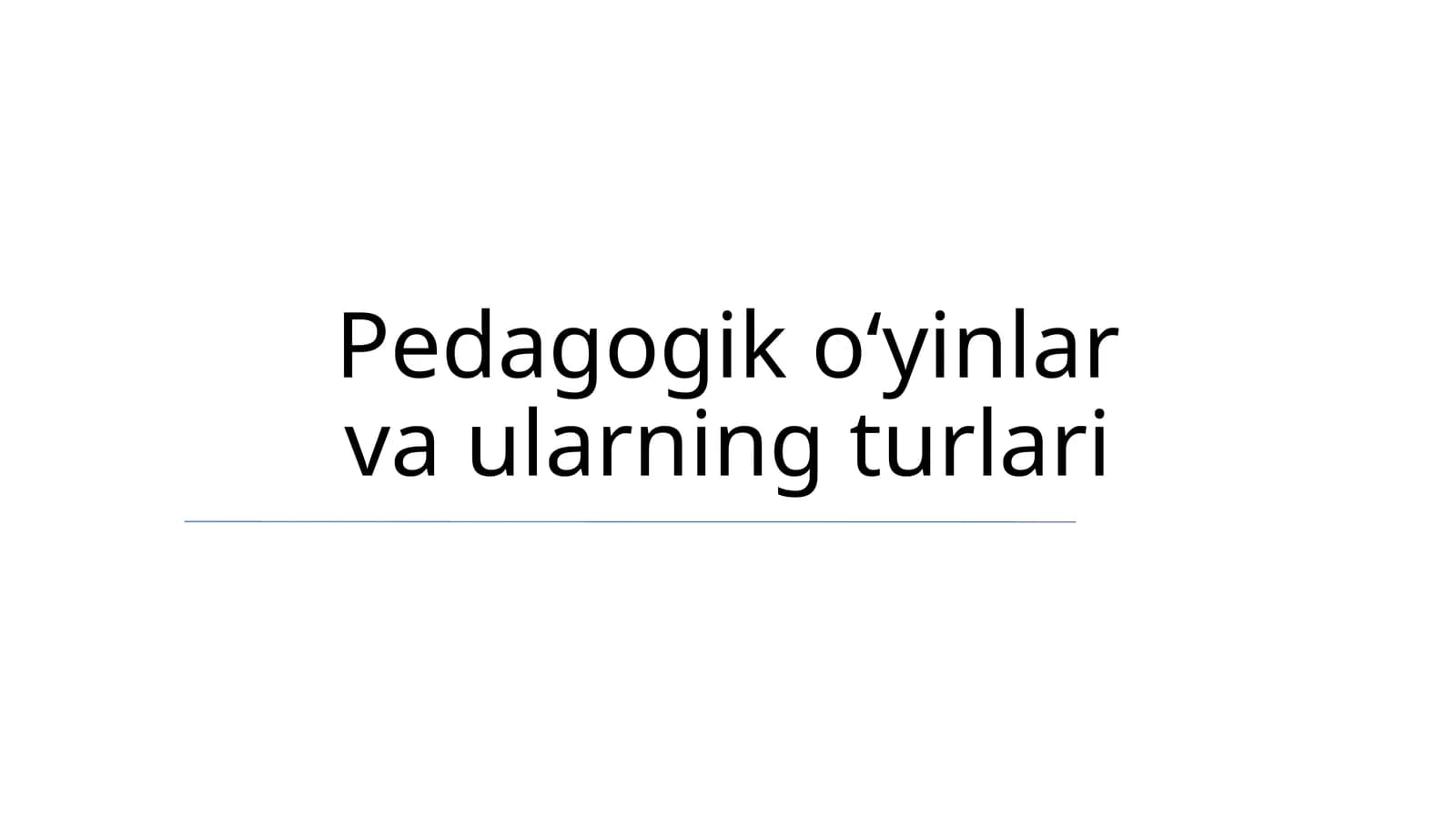 Pedagogik oʻyinlar va ularning turlari