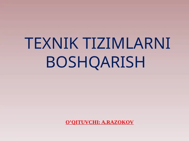 TEXNIK TIZIMLARNI BOSHQARISH O’QITUVCHI: A.RAZOKOV