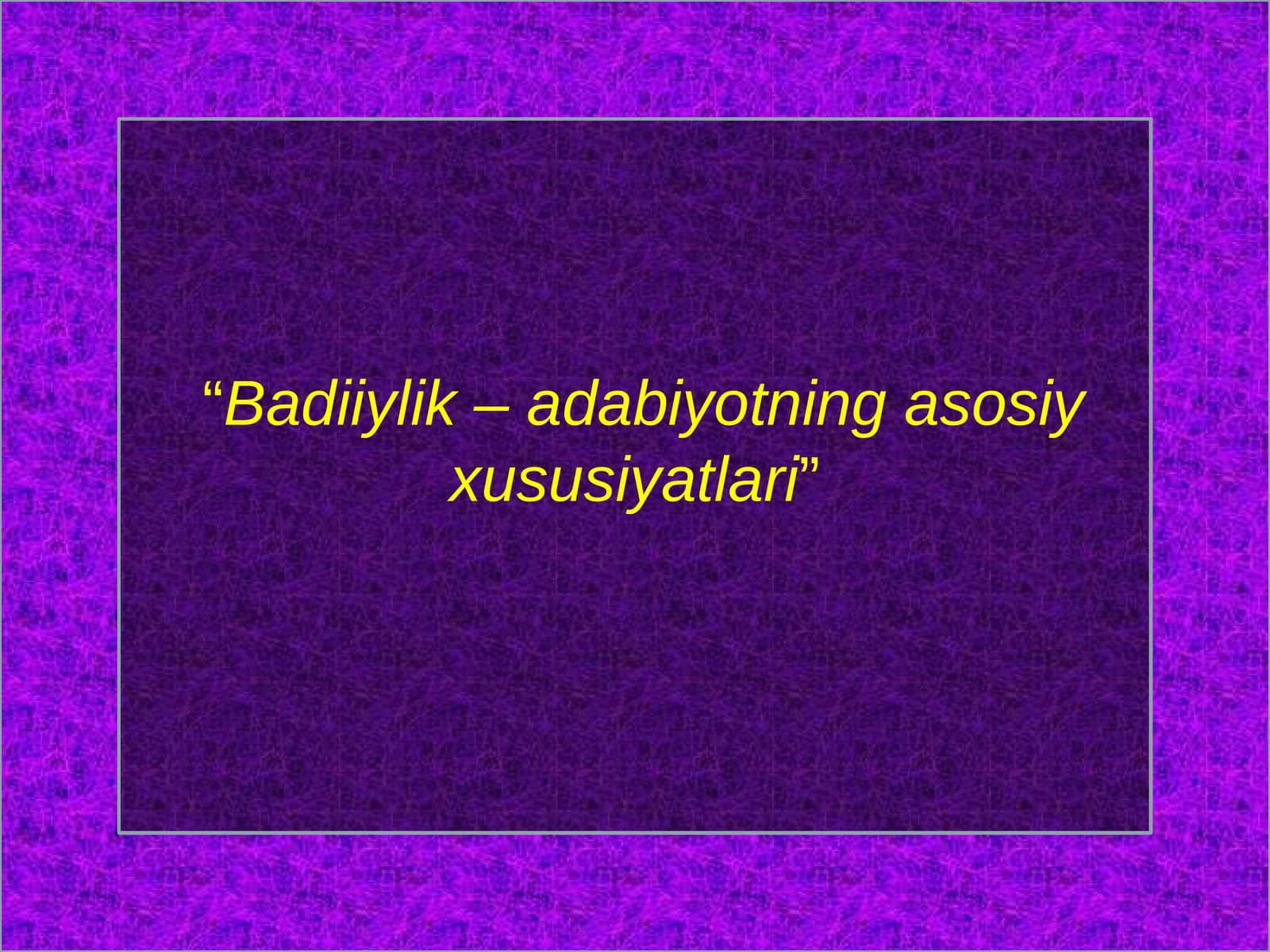 Badiiylik–adabiyotningasosiyxususiyatlari