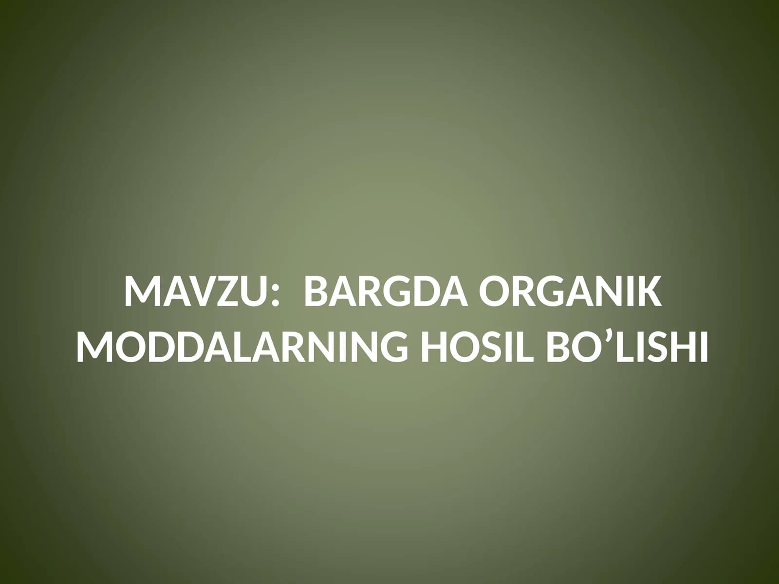 BARGDA ORGANIK MODDALARNING HOSIL BO’LISHI