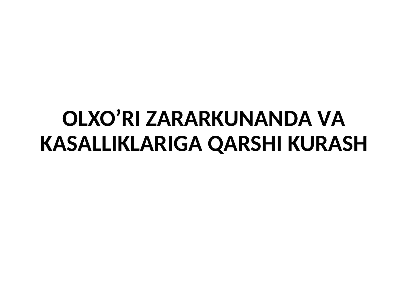 OLXOʼRI ZАRАRKUNАNDА VА KАSАLLIKLАRIGА QАRSHI KURАSH