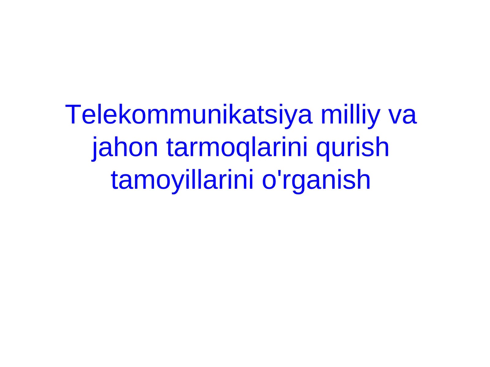 Telekommunikatsiya milliy va jahon tarmoqlarini qurish tamoyillarini o'rganish